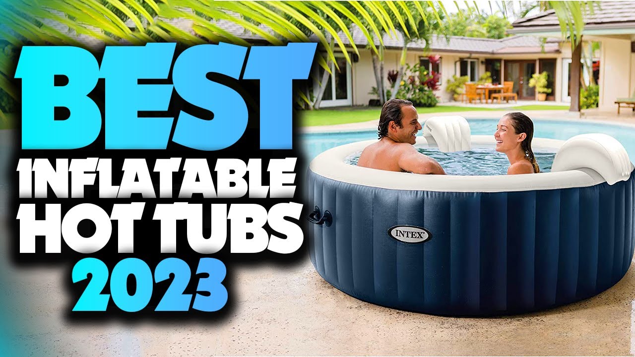 Best inflatable hot tubs 2023