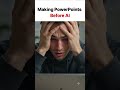 Making PowerPoints Before vs After AI