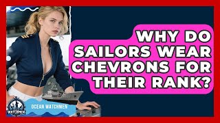 Why Do Sailors Wear Chevrons For Their Rank? - Ocean Watchmen
