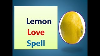 Chant this spell on a yellow lemon. If it turns into red, you will have your love back immediately