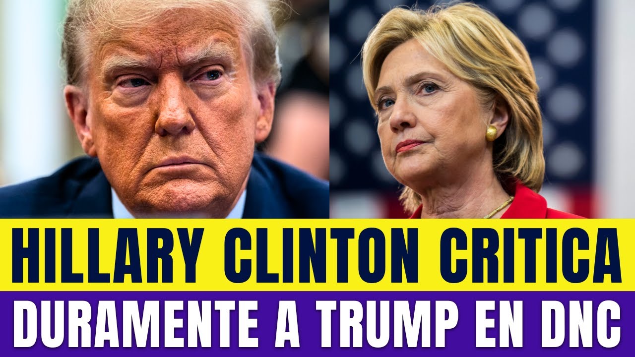 HILLARY CLINTON CRITICA DURAMENTE A TRUMP EN LA DNC