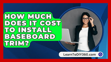 How Much Does It Cost To Install Baseboard Trim? - LearnToDIY360.com