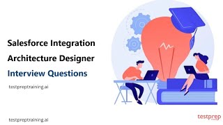 Salesforce Integration Architecture Designer: Interview Questions
