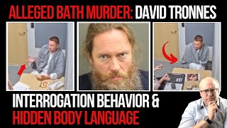 Famous Alleged Bathtub Murder: David Tronnes Interrogation Behavior and Body Language Net Worth