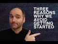 3 reasons why we avoid getting started  daniel midsonshort