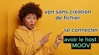 [2023]LE VPN QUI N'UTILISE PAS DE FICHIER POUR SE CONNECTER / AVOIR LE HOST DE MOOV