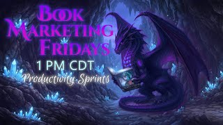 🐲📈Book Marketing Fridays Productivity Sprints // 1 pm CDT // 15 May 2026