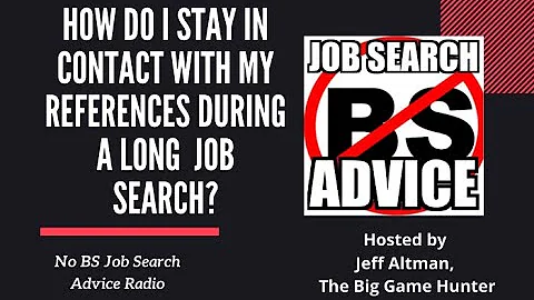 How Do I Stay In Contact With My References During A Long  Search? | No BS Job Search Advice Radio