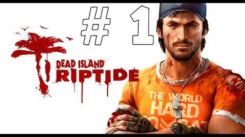 Dead Island Riptide walkthrough part 1 - intro chapter 1
