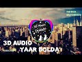 Yaar Bolda (3D AUDIO) | Bass Boosted | Surjit Bindrakhia | Virtual 3D Audio Punjabi song 2019