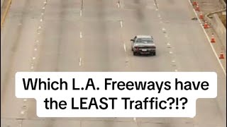 Which L.A. Freeways have the LEAST Traffic?!?