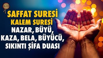 Saffat Suresi | Çok Güçlü Nazar, Büyü, Kaza, Bela, Büyücü, Sıkıntı Ağırlık Şifa Duası | Kalem Suresi