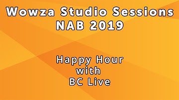 Wowza Studio Sessions at NAB 2019: Happy Hour Recap Day 2