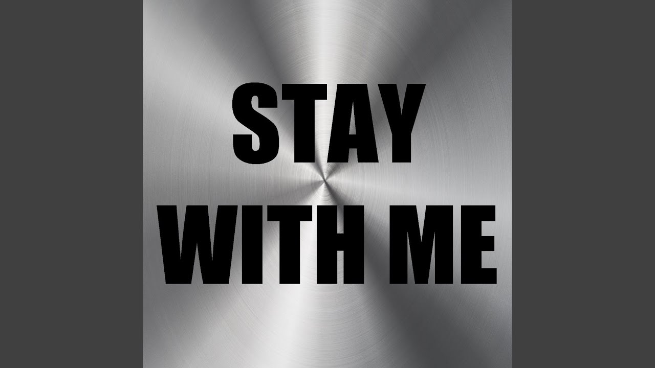 Stay with me say with me