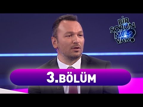 Bir Sorun Mu Var? 3. Bölüm