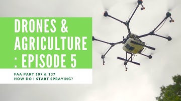 Drones & Ag Ep. 5: FAA 107 vs. 137 - How To Start Spraying?