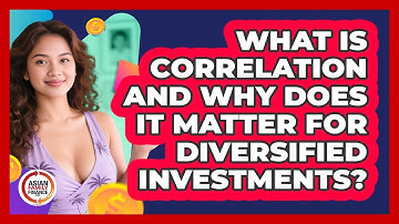 What Is Correlation And Why Does It Matter For Diversified Investments? - Asian Family Finance Pro