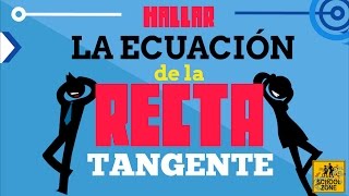 Hallar la Ecuación de la Recta Tangente