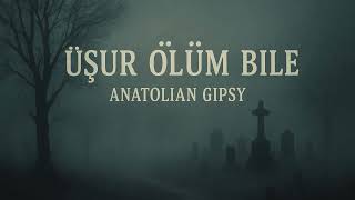 Anatolian Gipsy - Üşür Ölüm Bile