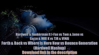 Forth &amp; Back vs Where Is Here Now vs Bounce Generation (Hardwell Mashup)