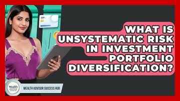 What Is Unsystematic Risk In Investment Portfolio Diversification? - Wealth Advisor Success Hub