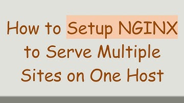 How to Setup NGINX to Serve Multiple Sites on One Host