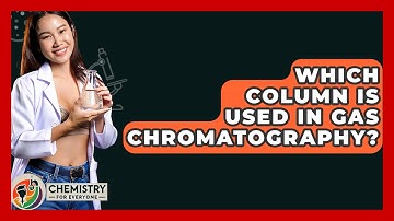 Which Column Is Used In Gas Chromatography? - Chemistry For Everyone
