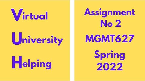 MGMT627 Assignment No 2 Spring 2022 100% correct solution #education #virtualuniversity #learning