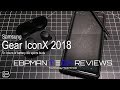 Samsung Gear Iconx 2018 Did Samsung Get it Right?  YES they DID!