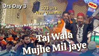 Tajbag Urs Day 3 || Azim Naza Qawwali || Tajwala Mujhe Miljaye || Mahol Bana Diya 🤩