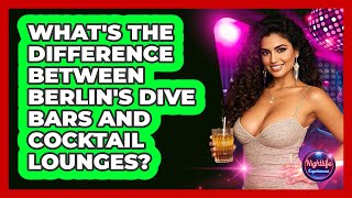 What's The Difference Between Berlin's Dive Bars And Cocktail Lounges? - Nightlife Experiences