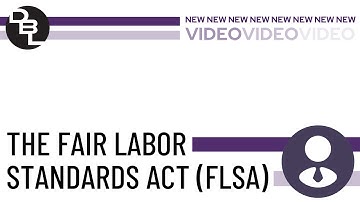 The Fair Labor Standards Act ( FLSA)