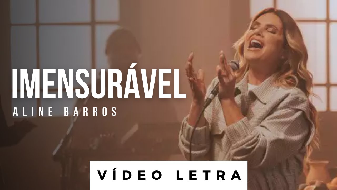 Imensurável | Aline Barros (Vídeo Letra)