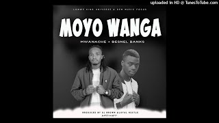 Mwanache & Besinel banks- Moyo wanga [Prod By DjBrown]