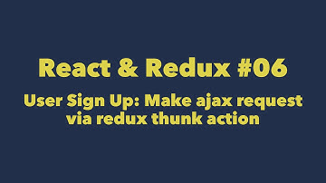 React & Redux #06. User Sign Up: Make ajax request via redux thunk action