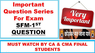 1 Very Important Question Of CA CMA SFM New/Old Syllabus-Video/Lecture/Amendement/Revision Online