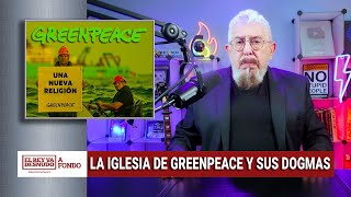 A fondo - Greenpeace, sus orígenes y su actualidad como multinacional religiosa