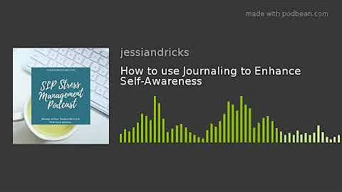 How to use Journaling to Enhance Self-Awareness