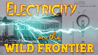 Electricity on the Wild Frontier