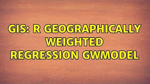 GIS: R geographically weighted regression GWModel