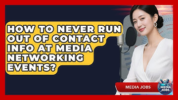 How To Never Run Out Of Contact Info At Media Networking Events? - Media Jobs