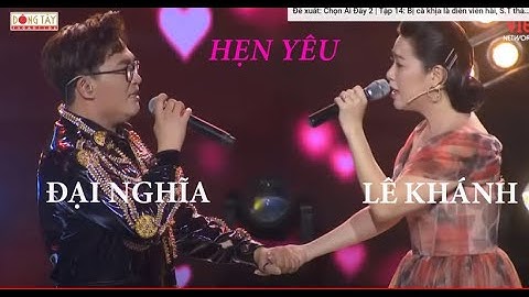 Lạ lắm à nha, Hẹn Yêu full bài,  Lê Khánh - Đại Nghĩa. Hay hơn bản gốc và các bản cover khác.