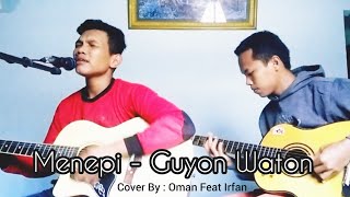 Menepi - Guyon Waton | Cover by Oman Feat Irfan