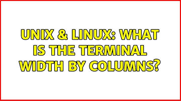 Unix & Linux: What is the terminal width by COLUMNS? (2 Solutions!!)