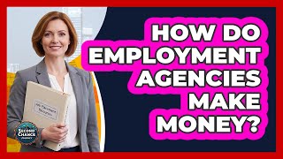 How Do Employment Agencies Make Money?