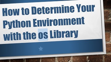 How to Determine Your Python Environment with the os Library