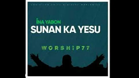 Ina Yabo Sunan ka Yesu by Worship77