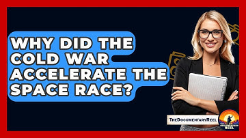 Why Did The Cold War Accelerate The Space Race? - The Documentary Reel