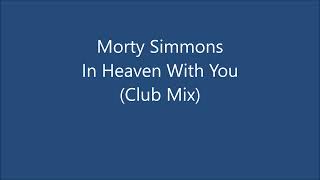 Morty Simmons -  In Heaven With You (Club Mix)
