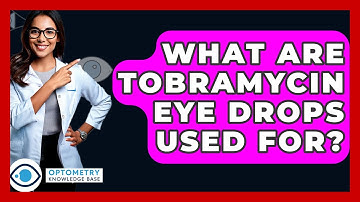 What Are Tobramycin Eye Drops Used For? - Optometry Knowledge Base